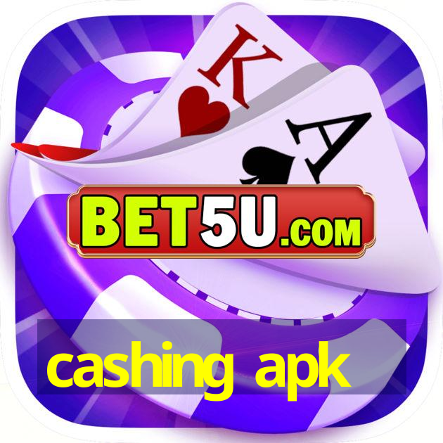 cashing apk